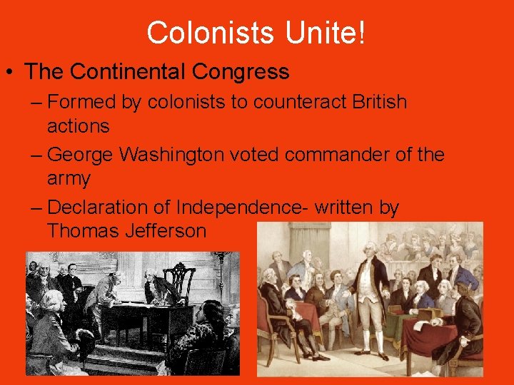 Colonists Unite! • The Continental Congress – Formed by colonists to counteract British actions