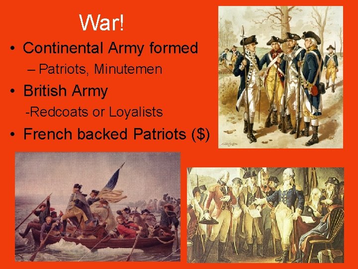 War! • Continental Army formed – Patriots, Minutemen • British Army -Redcoats or Loyalists
