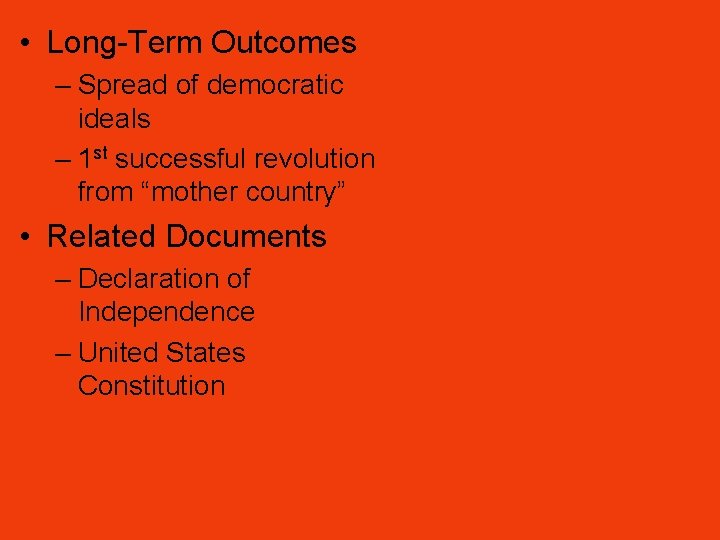  • Long-Term Outcomes – Spread of democratic ideals – 1 st successful revolution