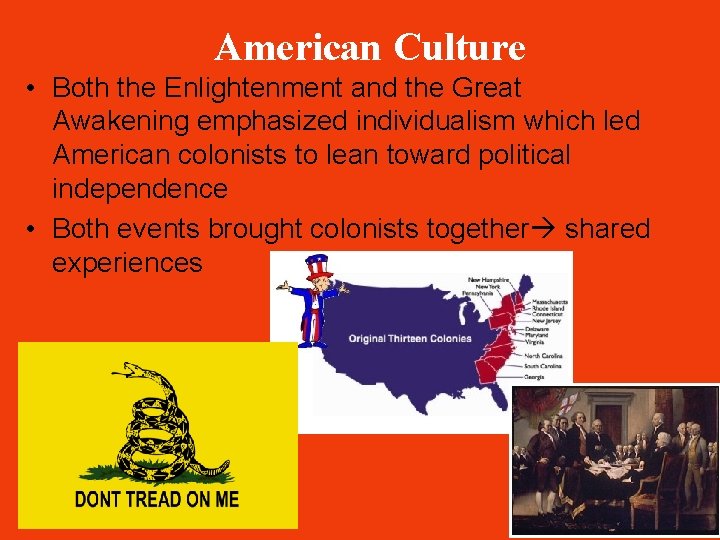 American Culture • Both the Enlightenment and the Great Awakening emphasized individualism which led