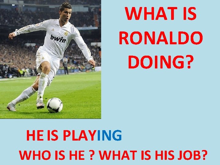 WHAT IS RONALDO DOING? HE IS PLAYING WHOFOOTBALL IS HE ? WHAT IS HIS