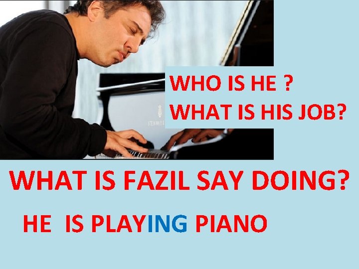 WHO IS HE ? WHAT IS HIS JOB? WHAT IS FAZIL SAY DOING? HE