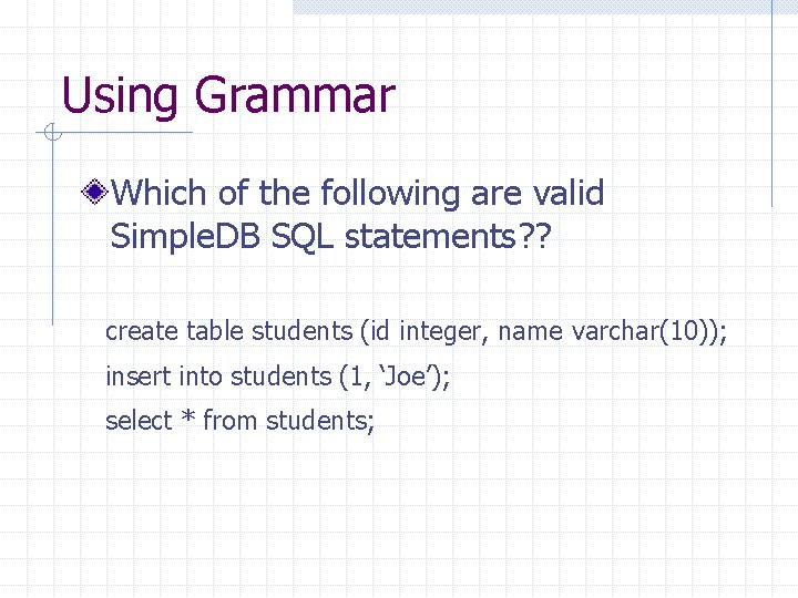 Using Grammar Which of the following are valid Simple. DB SQL statements? ? create