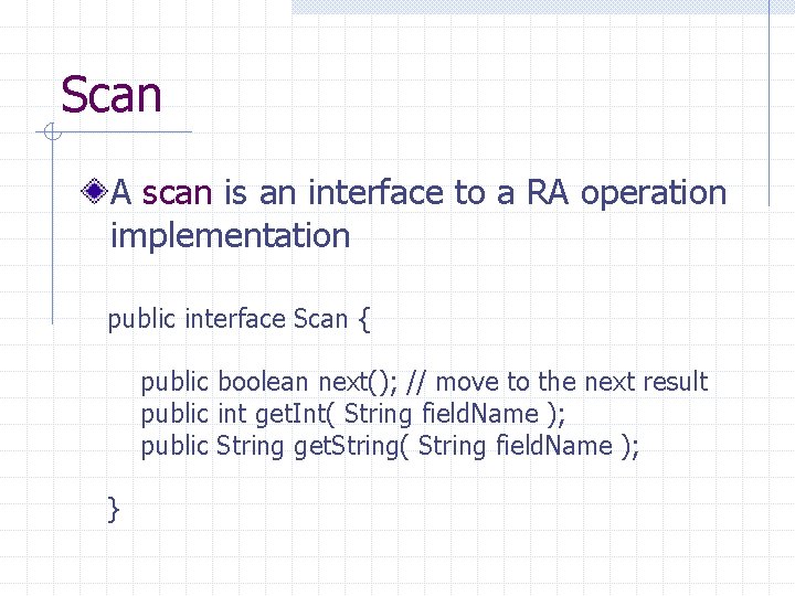 Scan A scan is an interface to a RA operation implementation public interface Scan