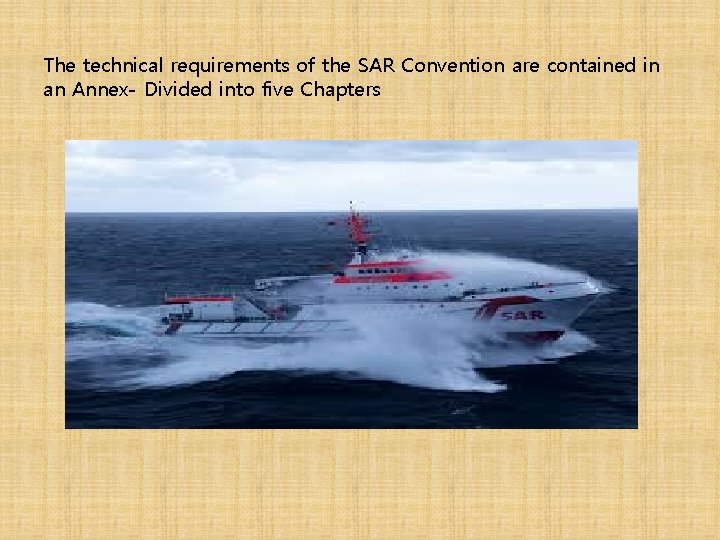 The technical requirements of the SAR Convention are contained in an Annex- Divided into
