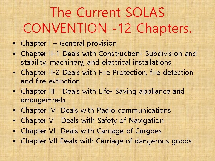 The Current SOLAS CONVENTION -12 Chapters. • Chapter I – General provision • Chapter