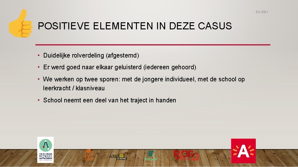 5 -3 -2021 POSITIEVE ELEMENTEN IN DEZE CASUS • Duidelijke rolverdeling (afgestemd) • Er