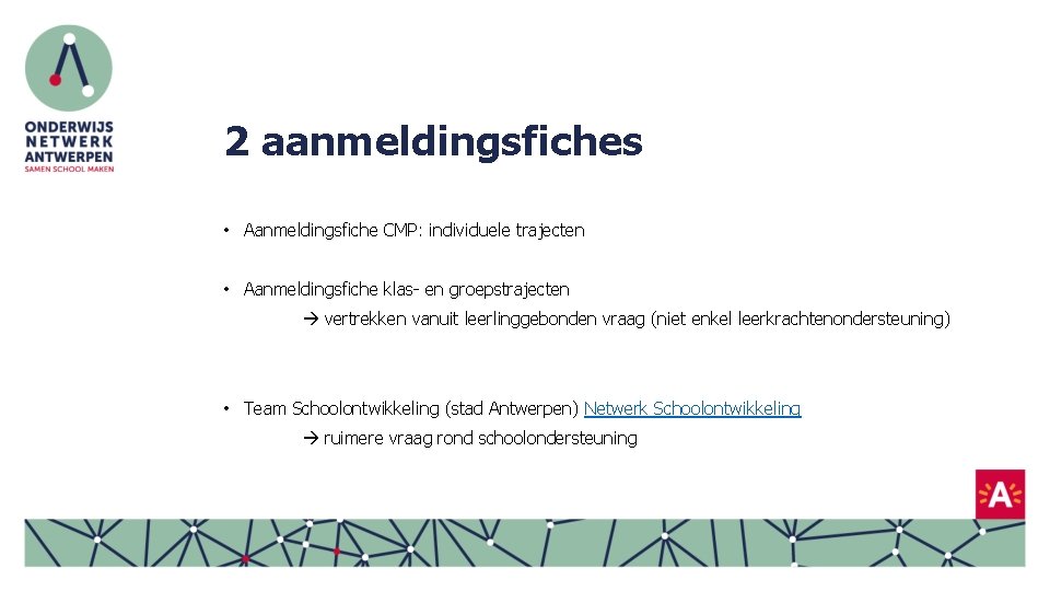 2 aanmeldingsfiches • Aanmeldingsfiche CMP: individuele trajecten • Aanmeldingsfiche klas- en groepstrajecten vertrekken vanuit