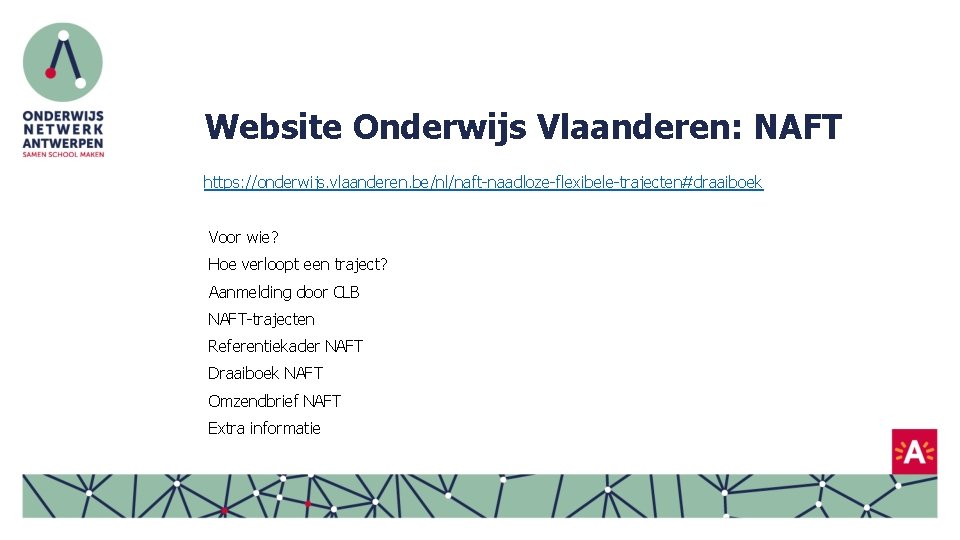 Website Onderwijs Vlaanderen: NAFT https: //onderwijs. vlaanderen. be/nl/naft-naadloze-flexibele-trajecten#draaiboek Voor wie? Hoe verloopt een traject?