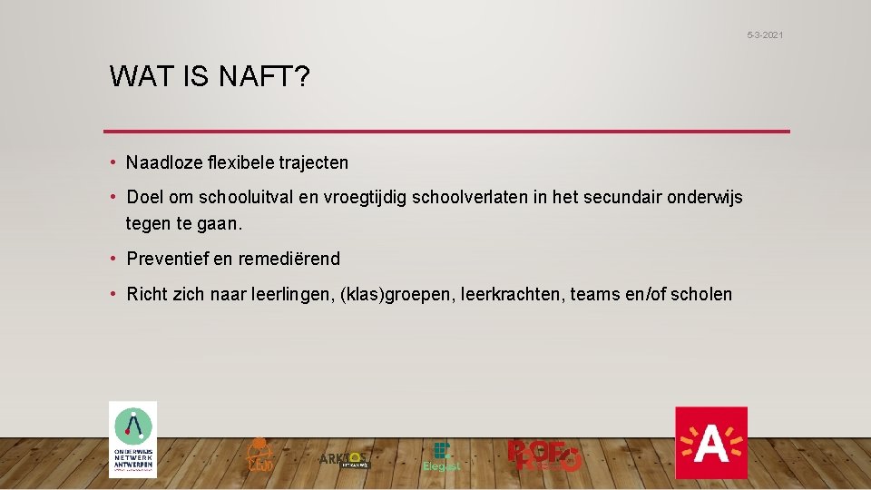 5 -3 -2021 WAT IS NAFT? • Naadloze flexibele trajecten • Doel om schooluitval