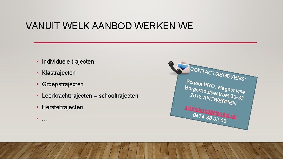 VANUIT WELK AANBOD WERKEN WE • Individuele trajecten • Klastrajecten • Groepstrajecten • Leerkrachttrajecten