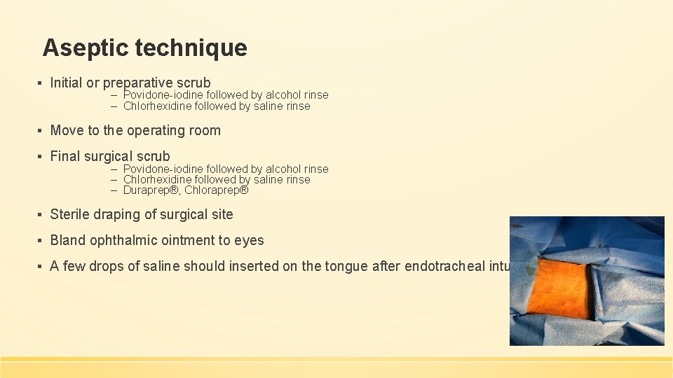 Aseptic technique ▪ Initial or preparative scrub – Povidone-iodine followed by alcohol rinse –