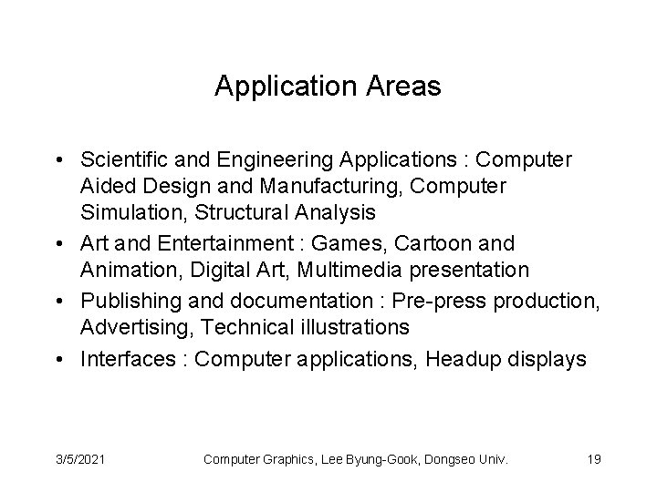 Application Areas • Scientific and Engineering Applications : Computer Aided Design and Manufacturing, Computer