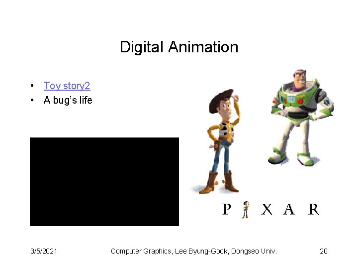 Digital Animation • Toy story 2 • A bug’s life 3/5/2021 Computer Graphics, Lee