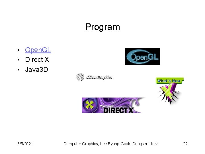 Program • Open. GL • Direct X • Java 3 D 3/5/2021 Computer Graphics,