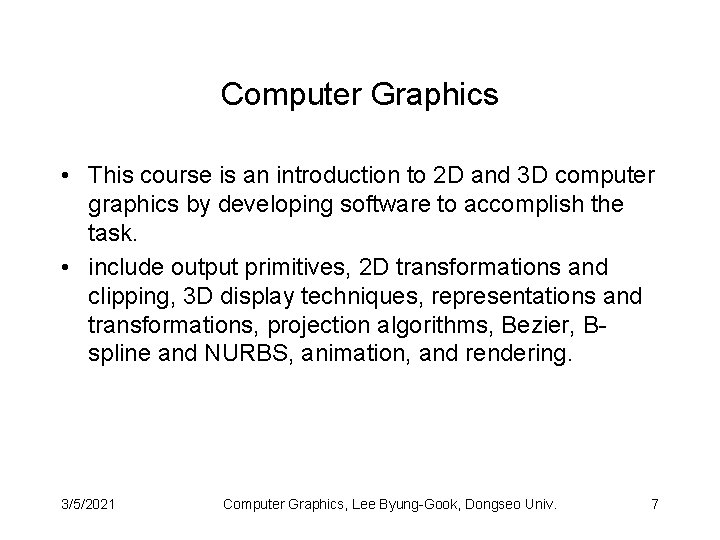 Computer Graphics • This course is an introduction to 2 D and 3 D