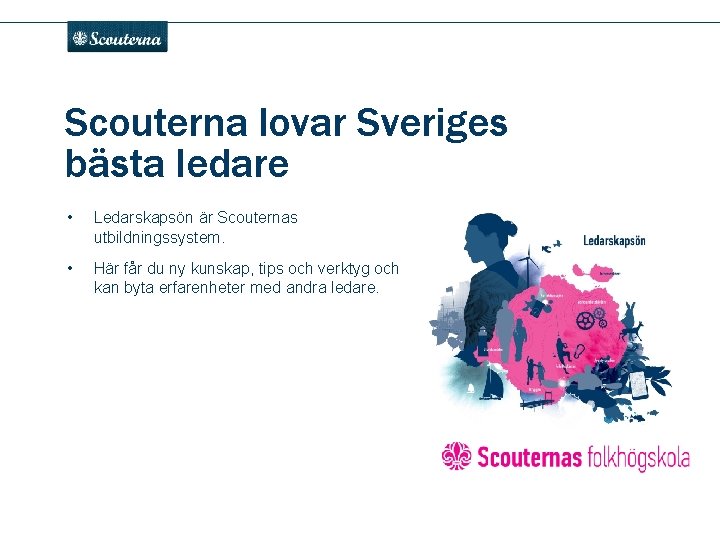 . Scouterna lovar Sveriges bästa ledare • Ledarskapsön är Scouternas utbildningssystem. • Här får