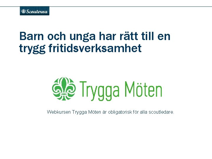 . Barn och unga har rätt till en trygg fritidsverksamhet Webkursen Trygga Möten är