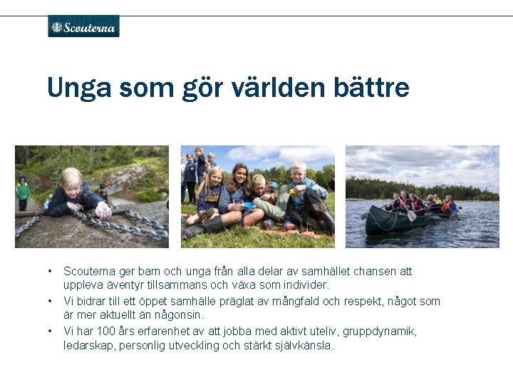 . Unga som gör världen bättre • • • Scouterna ger barn och unga