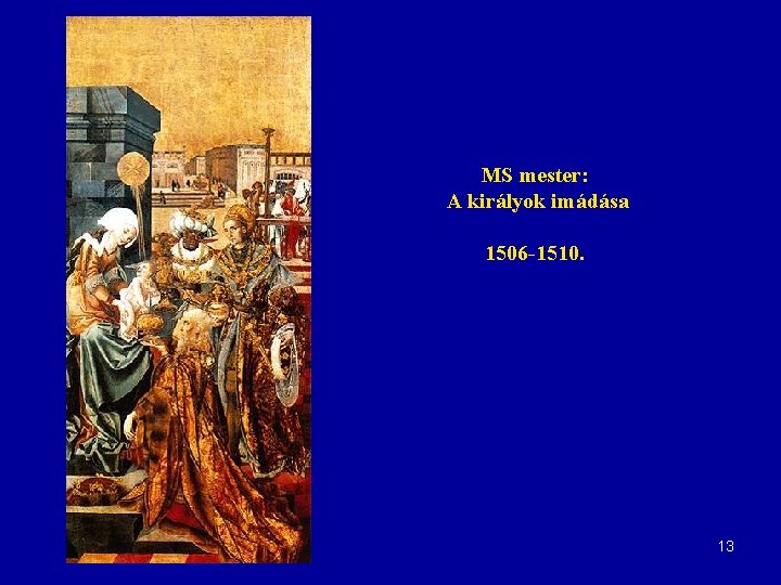 MS mester: A királyok imádása 1506 -1510. 13 