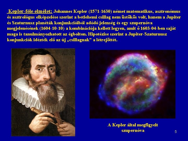 Kepler-féle elmélet: Johannes Kepler (1571 -1630) német matematikus, asztronómus és asztrológus elképzelése szerint a