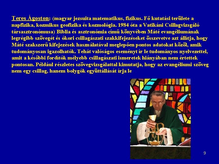 Teres Ágoston: (magyar jezsuita matematikus, fizikus. Fő kutatási területe a napfizika, kozmikus geofizika és