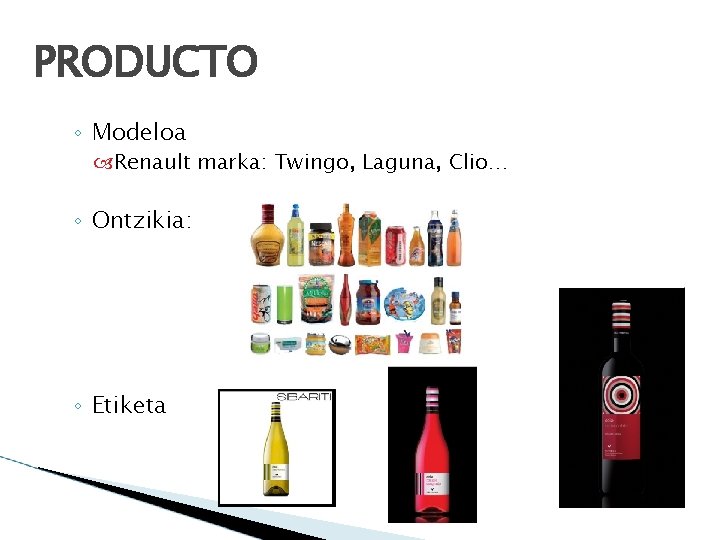 PRODUCTO ◦ Modeloa Renault marka: Twingo, Laguna, Clio… ◦ Ontzikia: ◦ Etiketa 