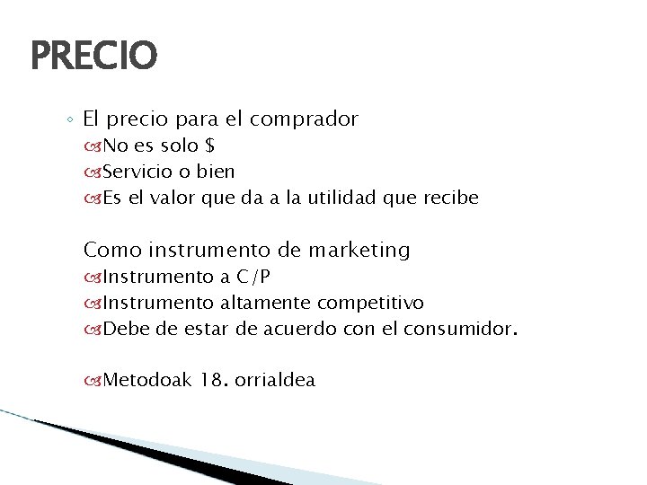 PRECIO ◦ El precio para el comprador No es solo $ Servicio o bien