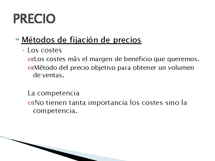 PRECIO Métodos de fijación de precios ◦ Los costes más el margen de beneficio