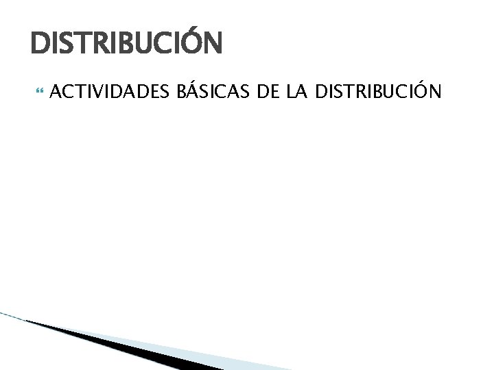 DISTRIBUCIÓN ACTIVIDADES BÁSICAS DE LA DISTRIBUCIÓN 
