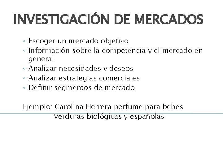 INVESTIGACIÓN DE MERCADOS ◦ Escoger un mercado objetivo ◦ Información sobre la competencia y