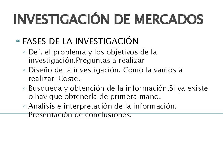 INVESTIGACIÓN DE MERCADOS FASES DE LA INVESTIGACIÓN ◦ Def. el problema y los objetivos