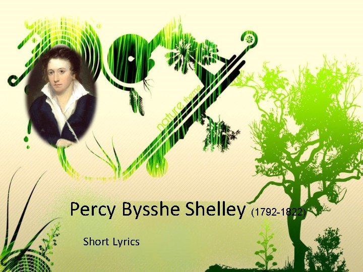 Percy Bysshe Shelley (1792 -1822) Short Lyrics 