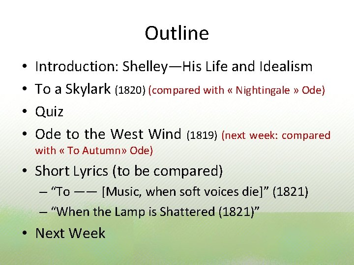 Outline • • Introduction: Shelley—His Life and Idealism To a Skylark (1820) (compared with