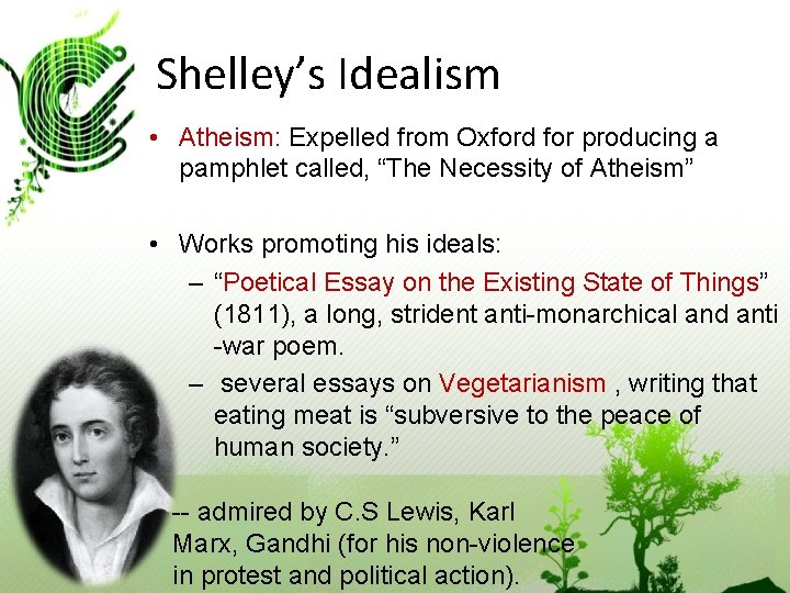 Shelley’s Idealism • Atheism: Expelled from Oxford for producing a pamphlet called, “The Necessity