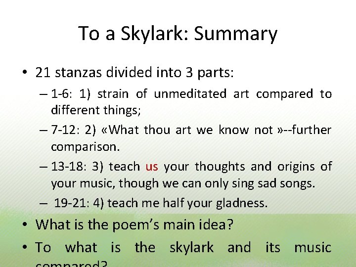 To a Skylark: Summary • 21 stanzas divided into 3 parts: – 1 -6: