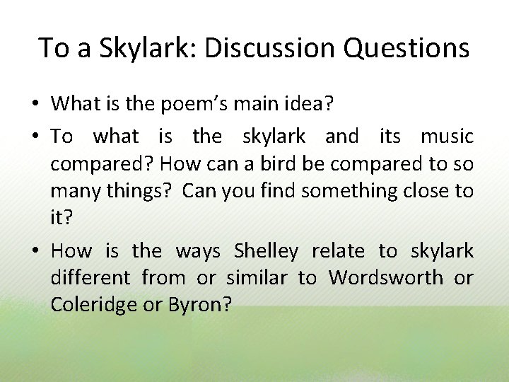 To a Skylark: Discussion Questions • What is the poem’s main idea? • To