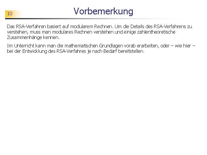 10 Vorbemerkung Das RSA-Verfahren basiert auf modularem Rechnen. Um die Details des RSA-Verfahrens zu