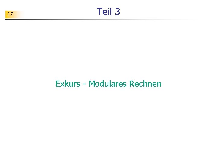 27 Teil 3 Exkurs - Modulares Rechnen 