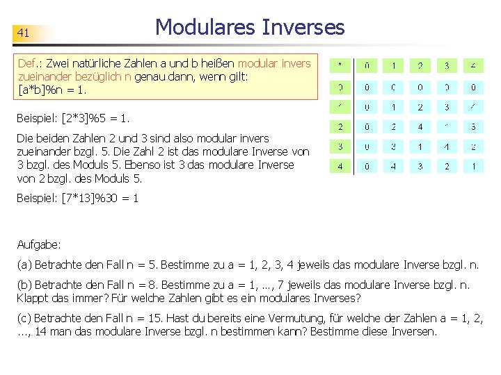 41 Modulares Inverses Def. : Zwei natürliche Zahlen a und b heißen modular invers