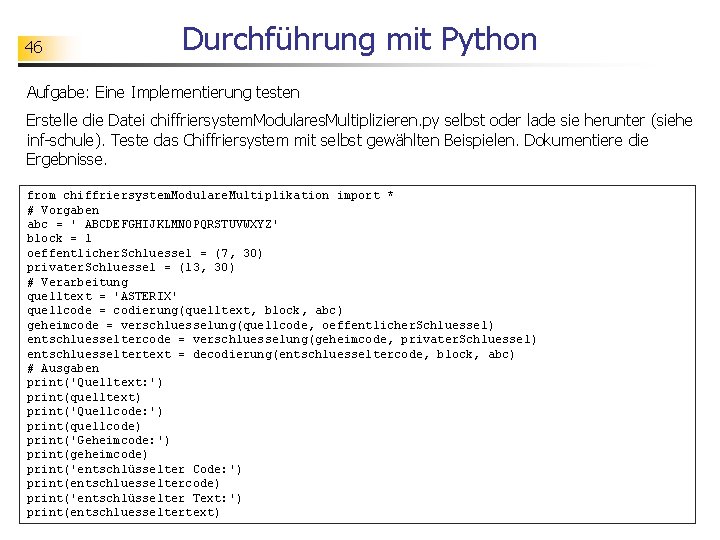 46 Durchführung mit Python Aufgabe: Eine Implementierung testen Erstelle die Datei chiffriersystem. Modulares. Multiplizieren.