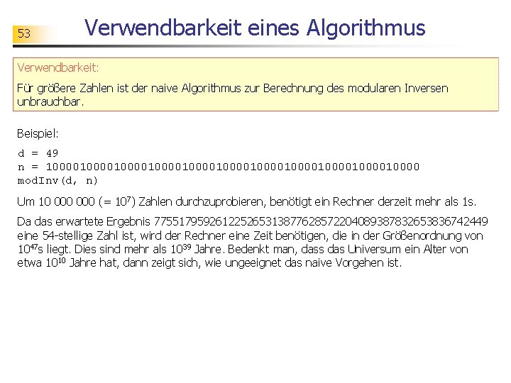 53 Verwendbarkeit eines Algorithmus Verwendbarkeit: Für größere Zahlen ist der naive Algorithmus zur Berechnung