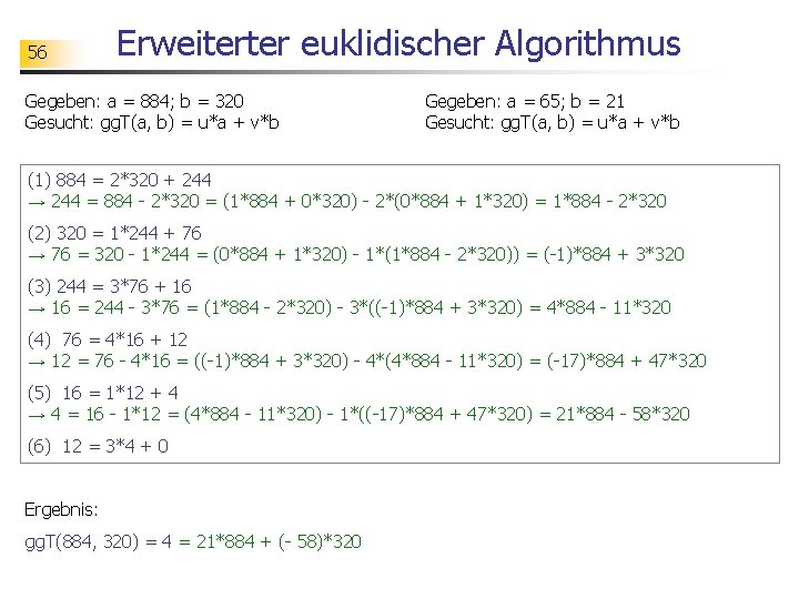 56 Erweiterter euklidischer Algorithmus Gegeben: a = 884; b = 320 Gesucht: gg. T(a,