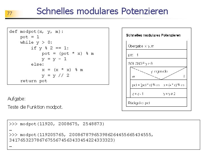 77 Schnelles modulares Potenzieren def modpot(x, y, m): pot = 1 while y >