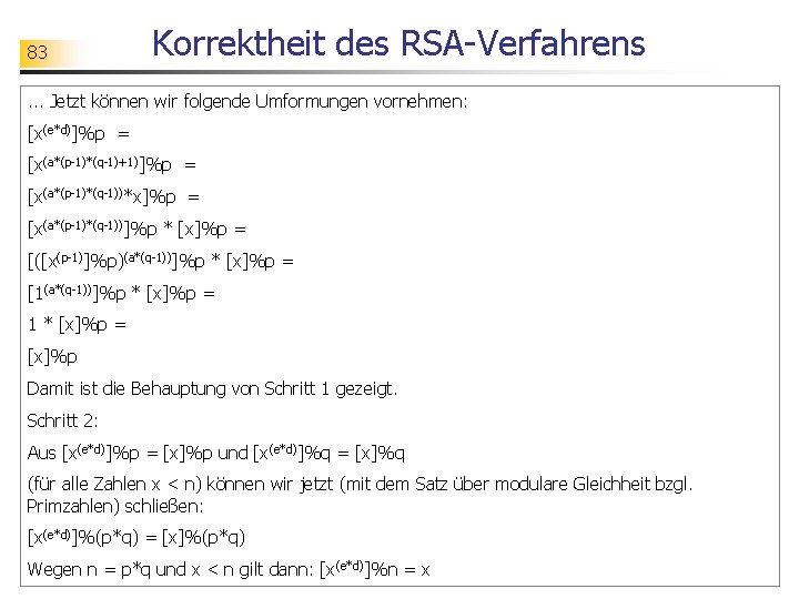 83 Korrektheit des RSA-Verfahrens . . . Jetzt können wir folgende Umformungen vornehmen: [x(e*d)]%p