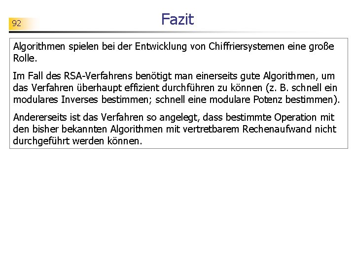 92 Fazit Algorithmen spielen bei der Entwicklung von Chiffriersystemen eine große Rolle. Im Fall