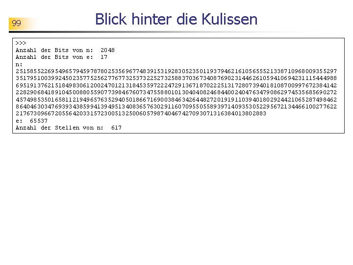 99 Blick hinter die Kulissen >>> Anzahl der Bits von n: 2048 Anzahl der