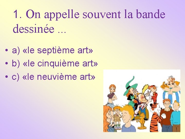 1. On appelle souvent la bande dessinée. . . • a) «le septième art»