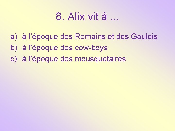 8. Alix vit à. . . a) à l’époque des Romains et des Gaulois