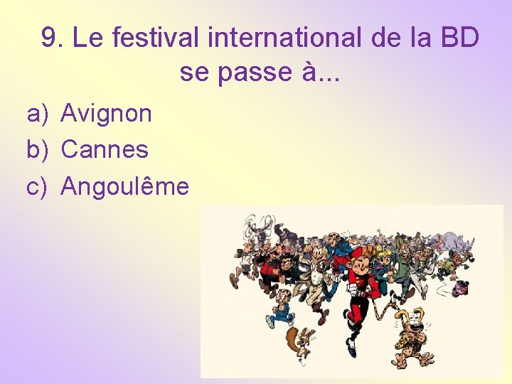 9. Le festival international de la BD se passe à. . . a) Avignon